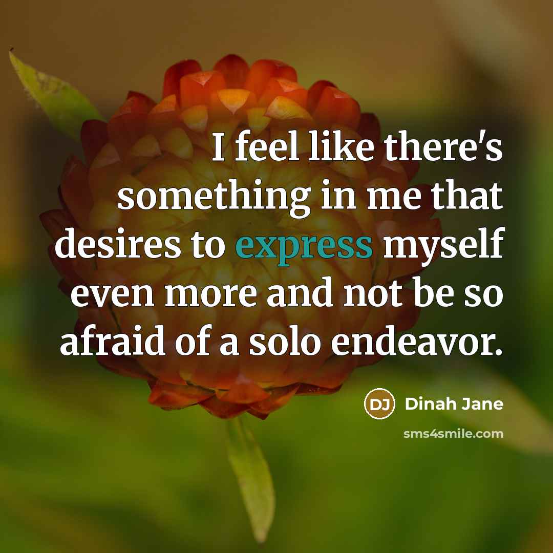 “I feel like there's something in me that desires to…” quote by Dinah Jane