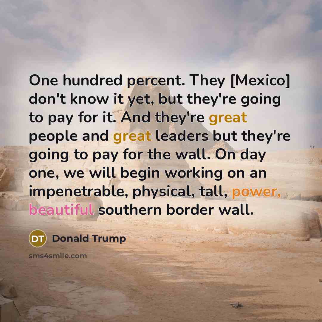 “One hundred percent. They [Mexico] don't know it yet, but…” quote by Donald Trump