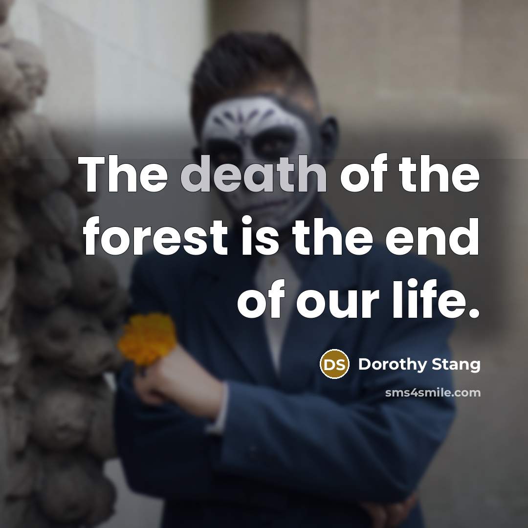 “The death of the forest is the end of our…” quote by Dorothy Stang