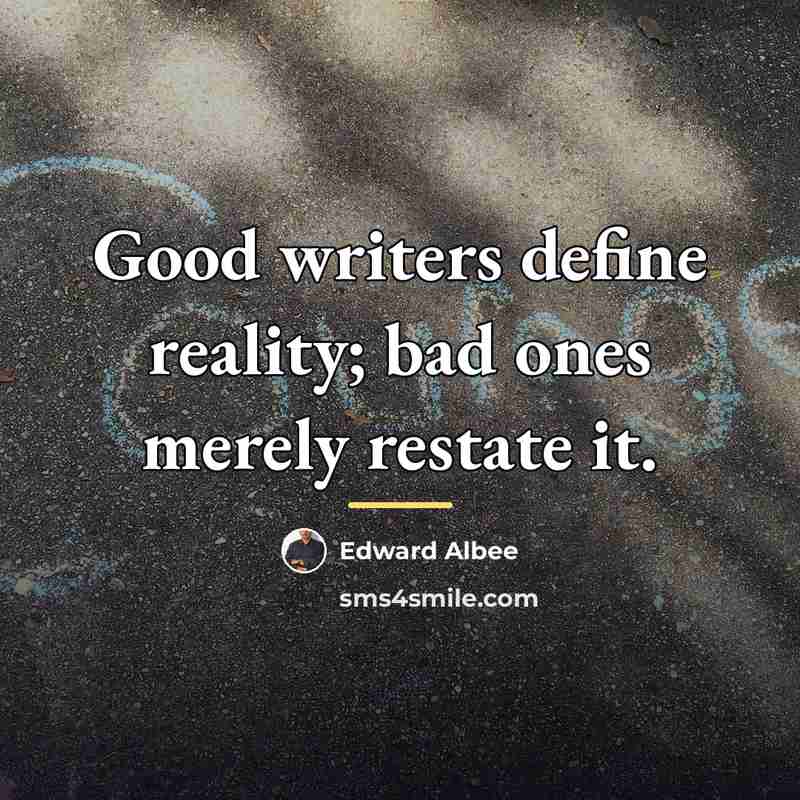 “Good writers define reality; bad ones merely restate it.…” quote by Edward Albee