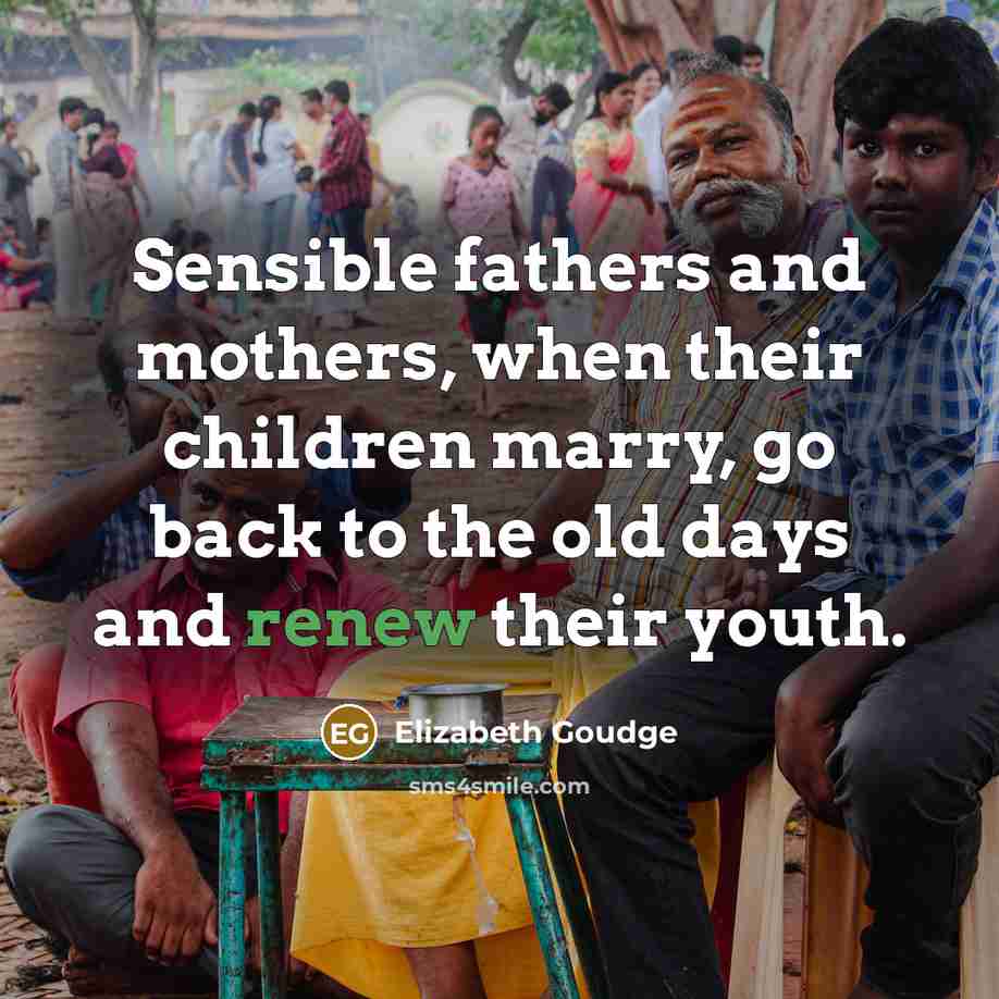 “Sensible fathers and mothers, when their children marry, go back…” quote by Elizabeth Goudge