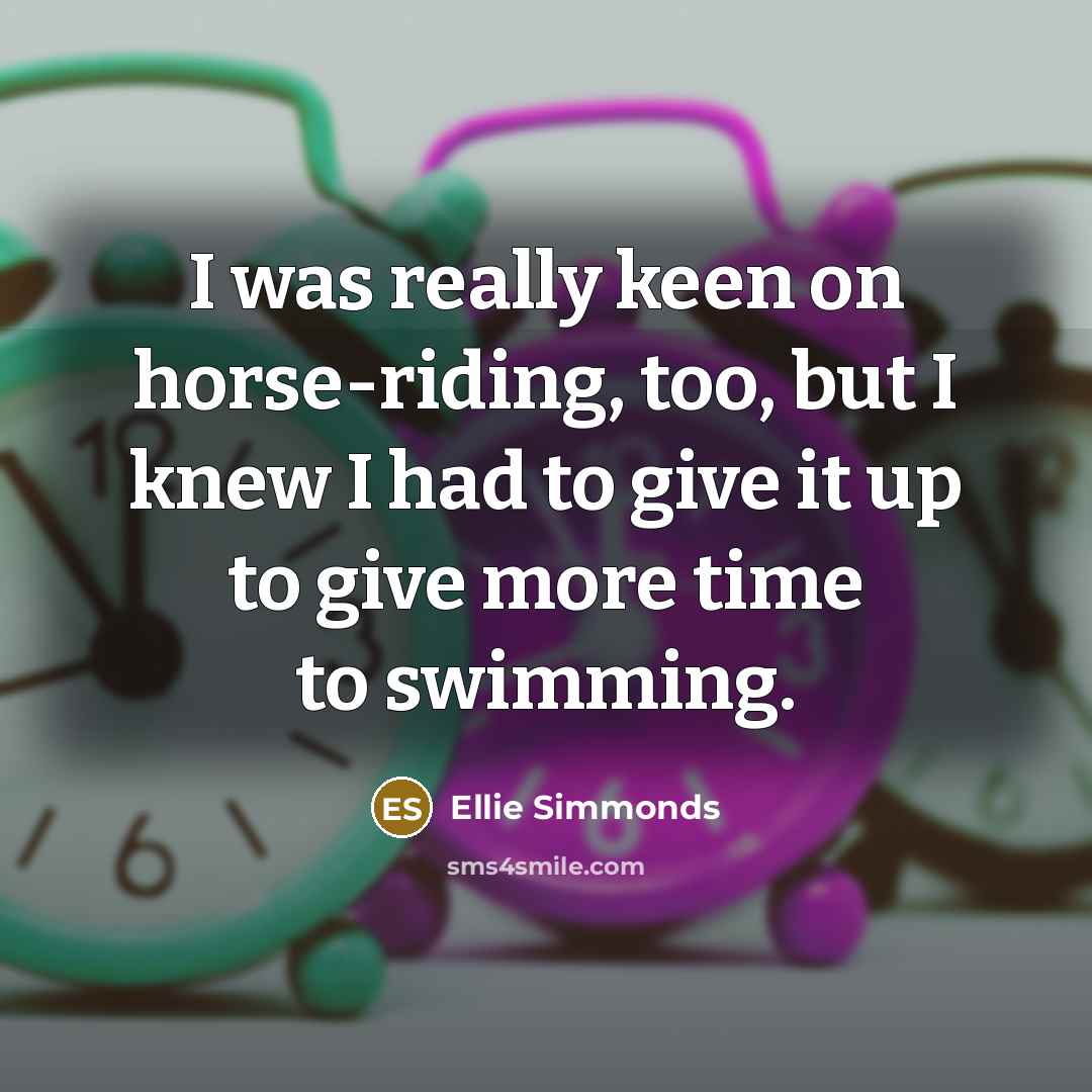 “I was really keen on horse-riding, too, but I knew…” quote by Ellie Simmonds