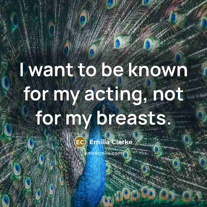 “I want to be known for my acting, not for…” quote by Emilia Clarke