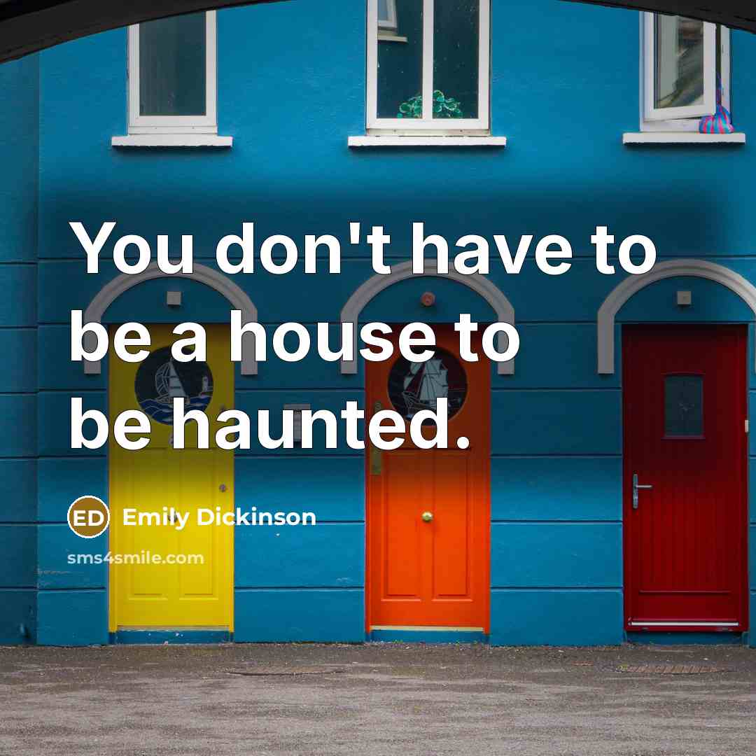 “You don't have to be a house to be haunted.…” quote by Emily Dickinson