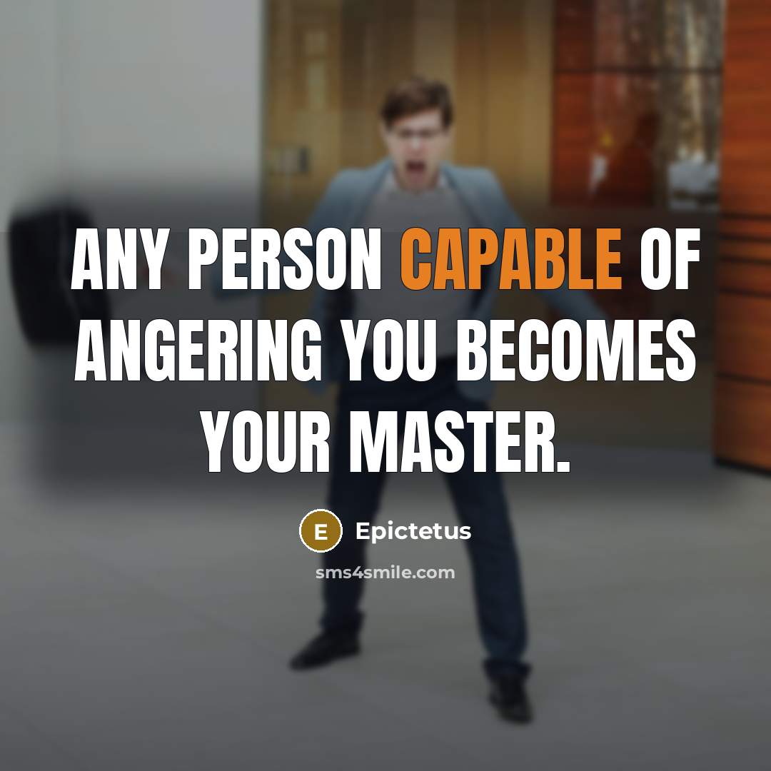 “Any person capable of angering you becomes your master.…” quote by Epictetus