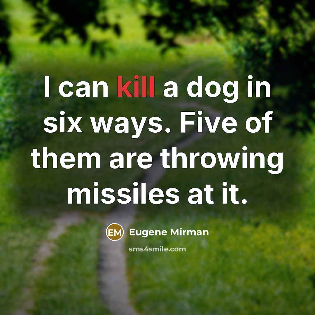 “I can kill a dog in six ways. Five of…” quote by Eugene Mirman