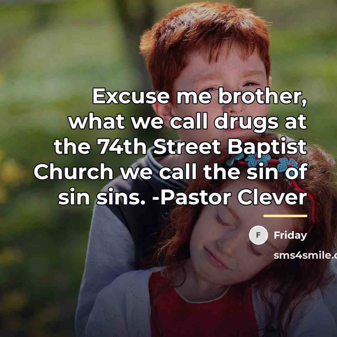 “Excuse me brother, what we call drugs at the 74th…” quote by Friday