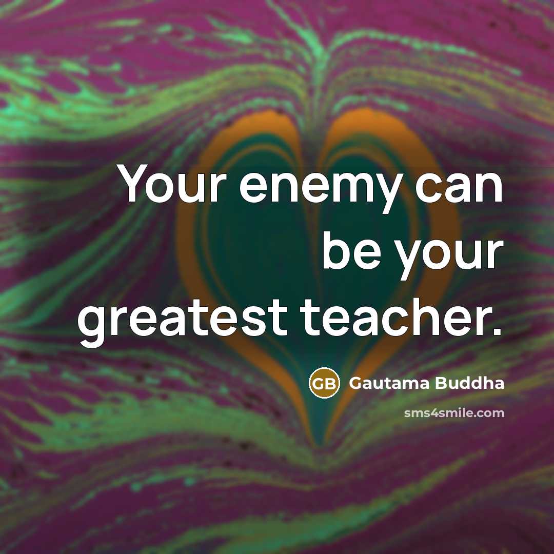 “Your enemy can be your greatest teacher.…” quote by Gautama Buddha