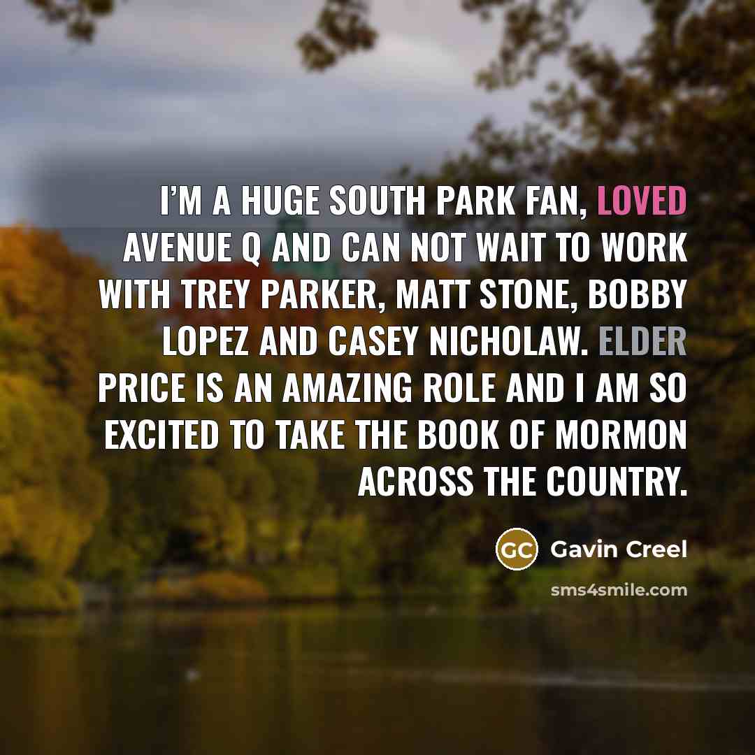 “I’m a huge South Park fan, loved Avenue Q and…” quote by Gavin Creel