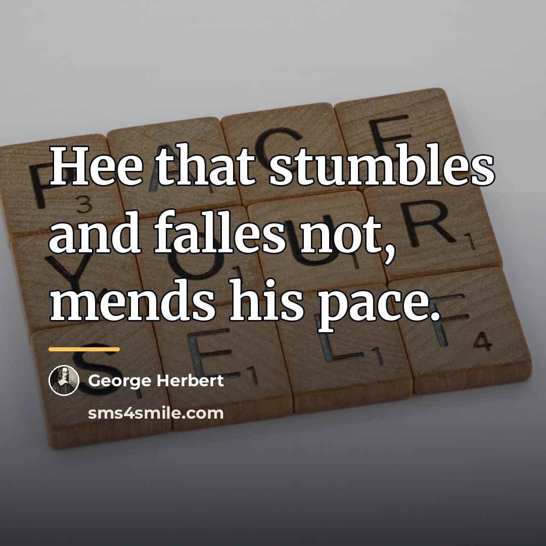 “Hee that stumbles and falles not, mends his pace.…” quote by George Herbert