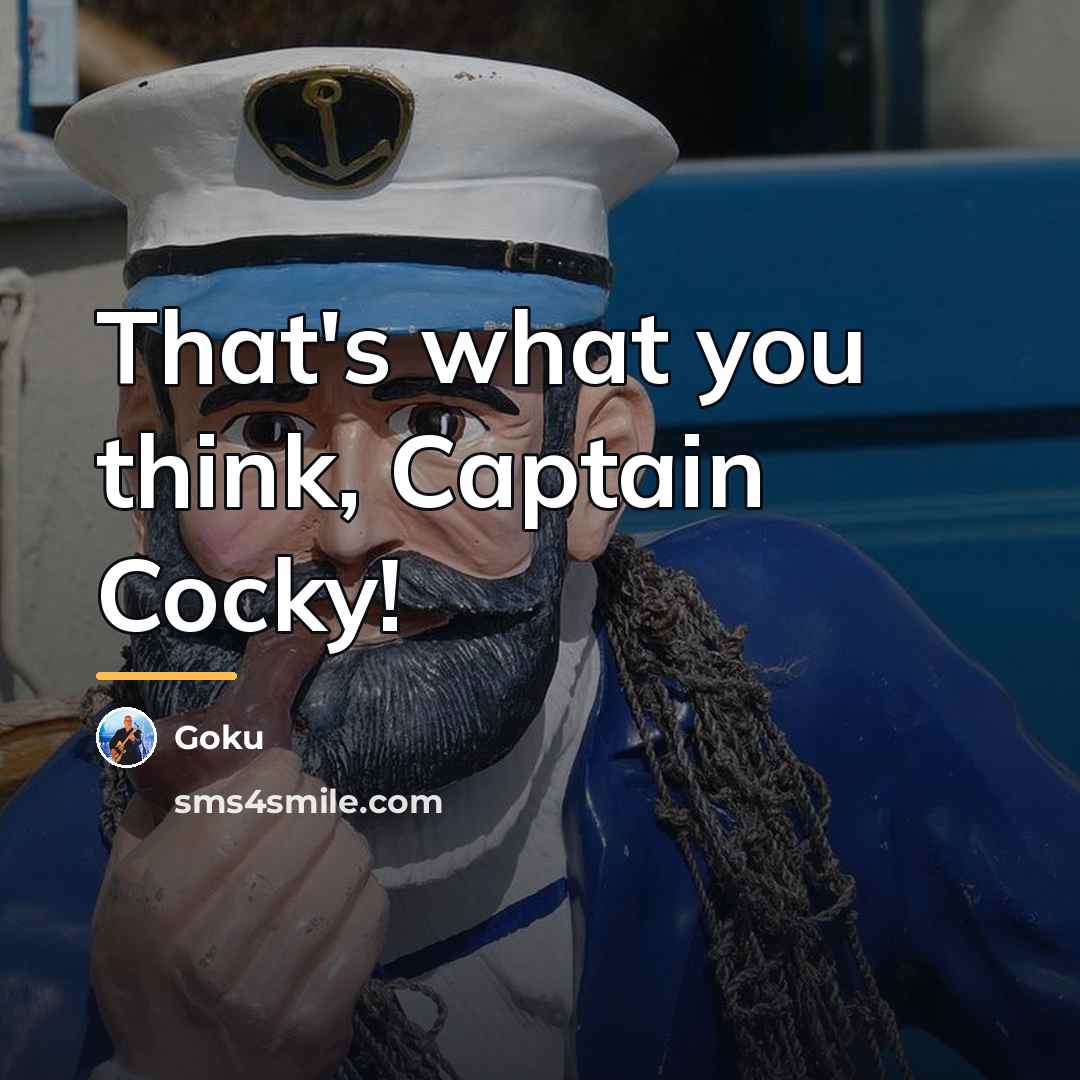 “That's what you think, Captain Cocky!…” quote by Goku