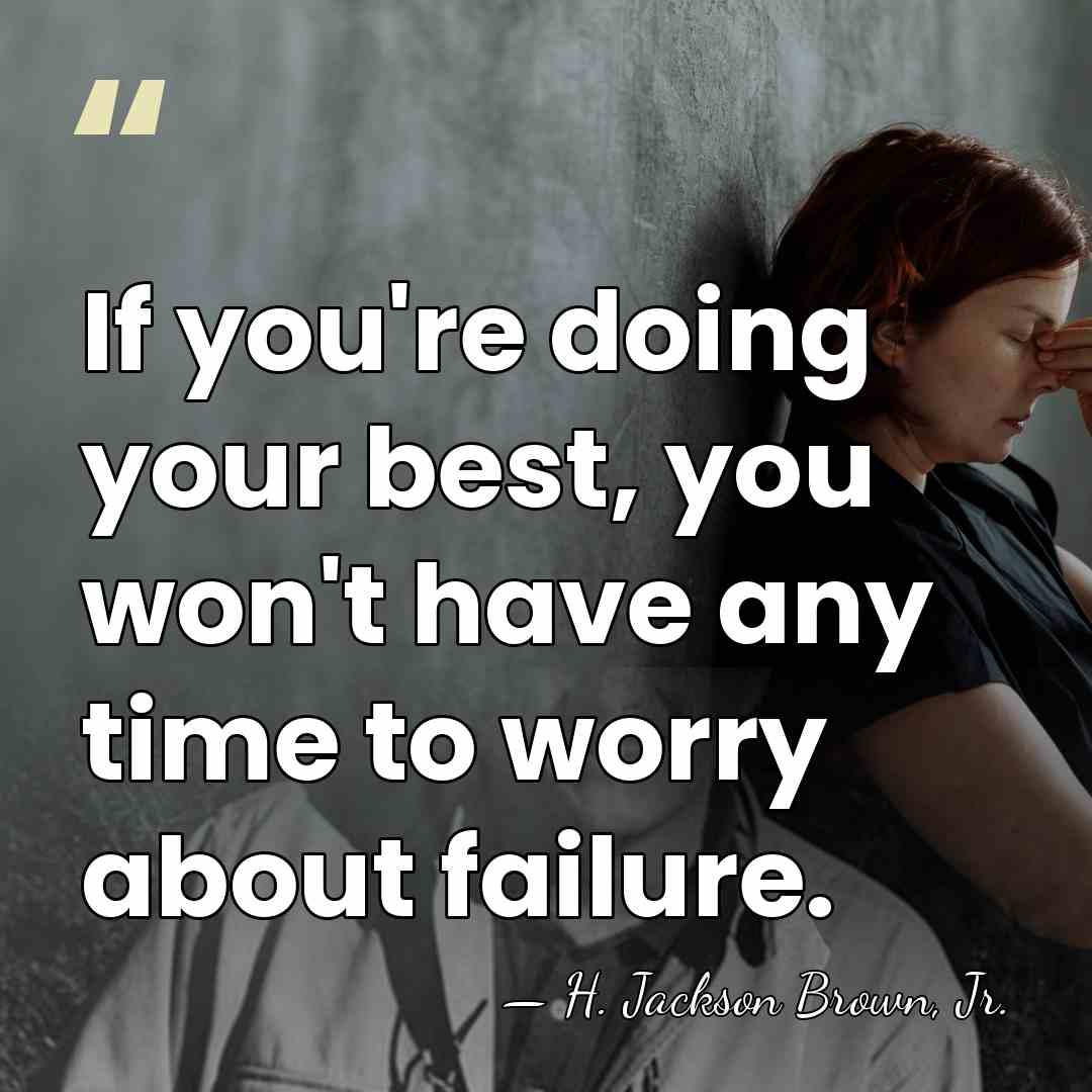 If you're doing your best, you won't have any time to worry&hellip; - H. Jackson Brown, Jr.