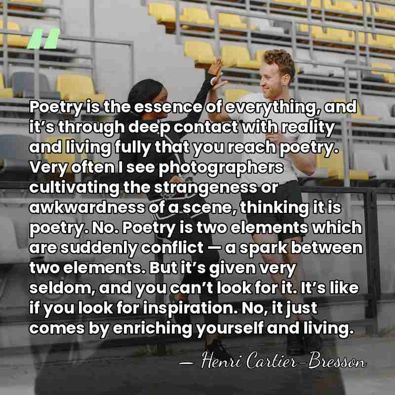 Poetry is the essence of everything, and it’s through deep contact with&hellip; - Henri Cartier-Bresson