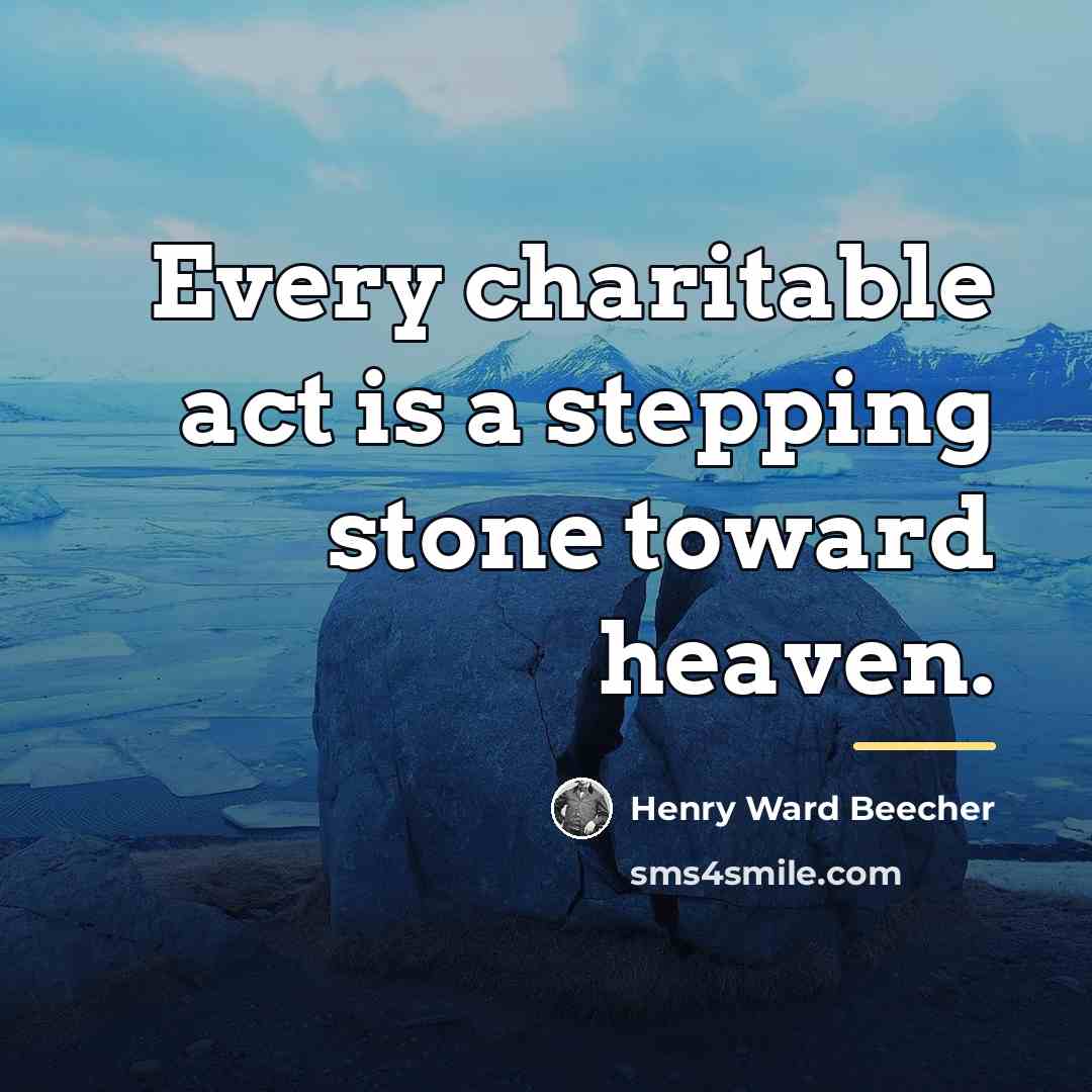 “Every charitable act is a stepping stone toward heaven.…” quote by Henry Ward Beecher