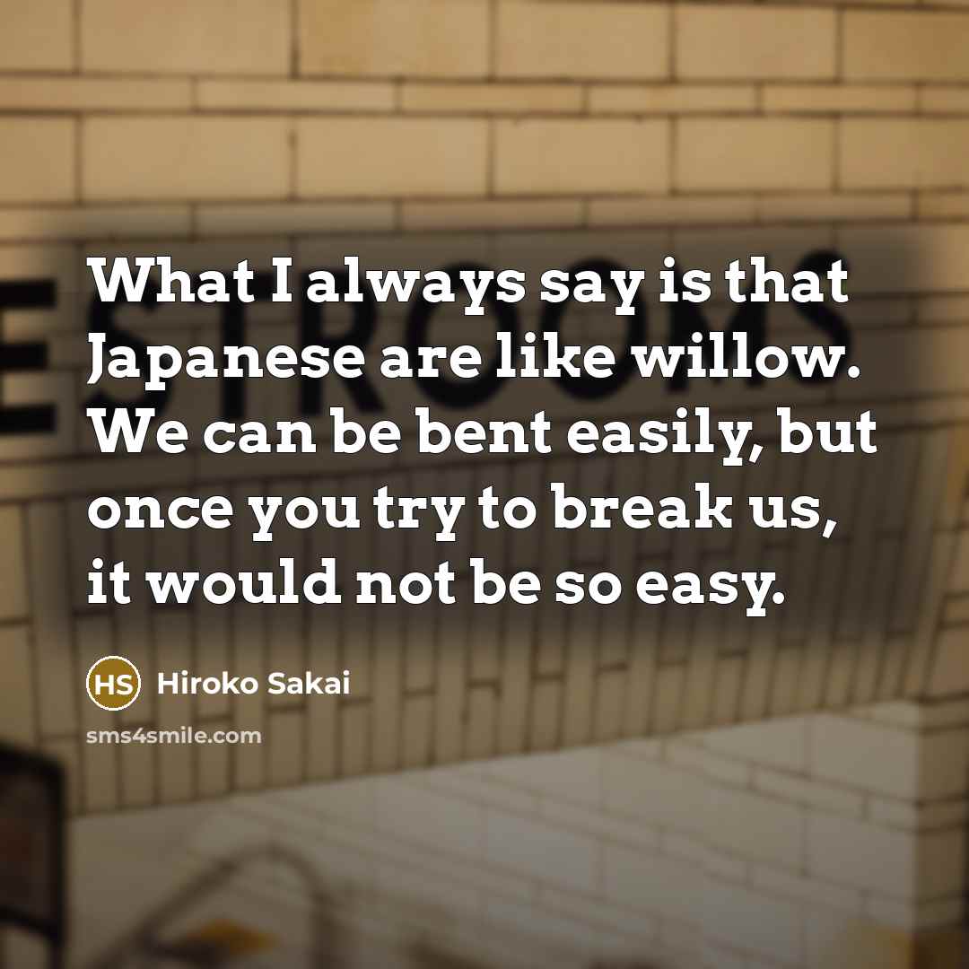 “What I always say is that Japanese are like willow.…” quote by Hiroko Sakai