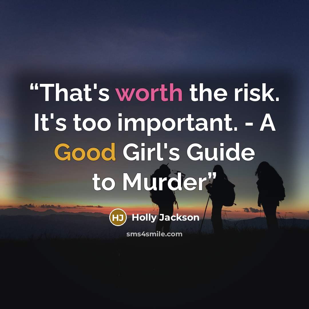 “That's worth the risk. It's too important. - A Good Girl's Guide to Murder” quote by Holly Jackson