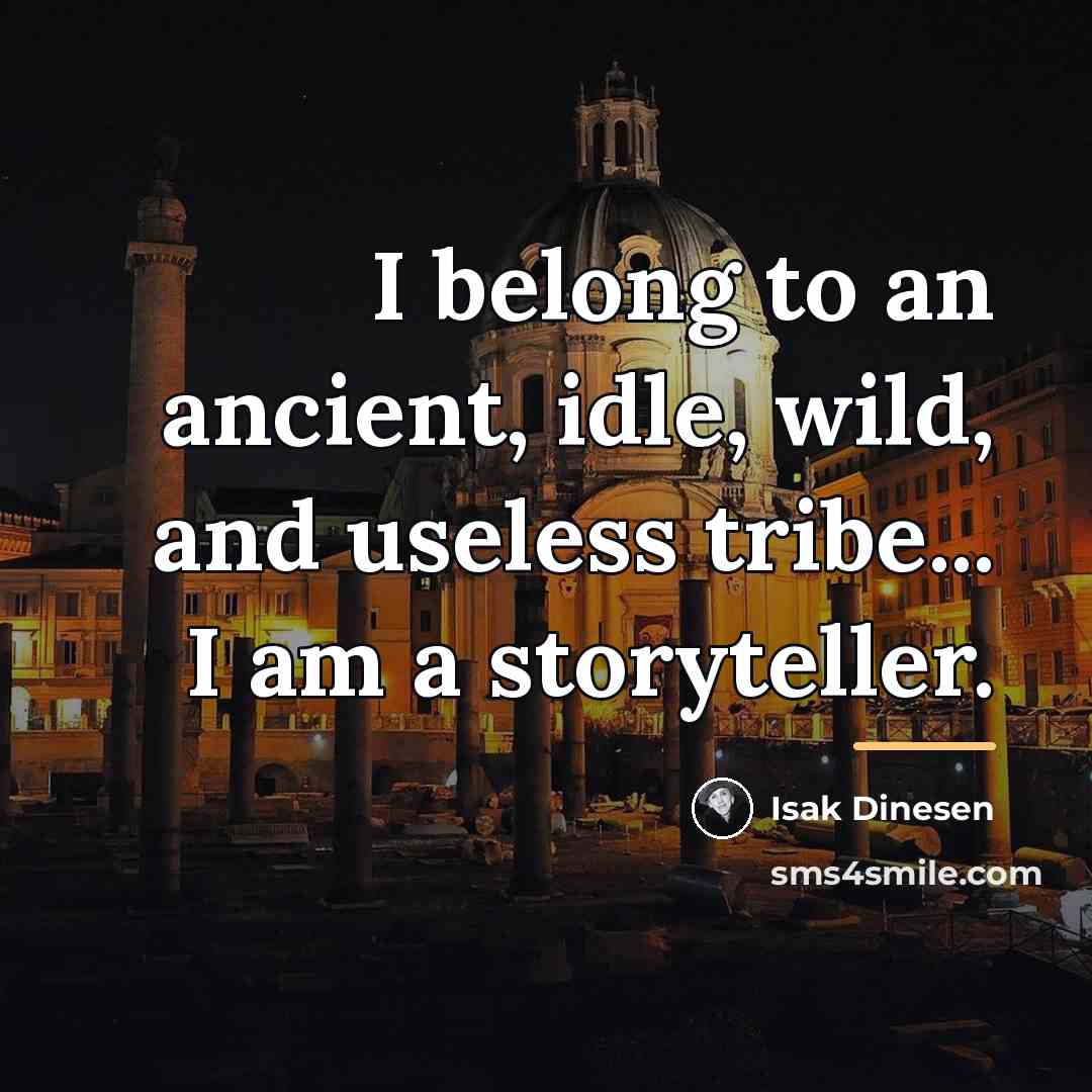 “I belong to an ancient, idle, wild, and useless tribe...…” quote by Isak Dinesen