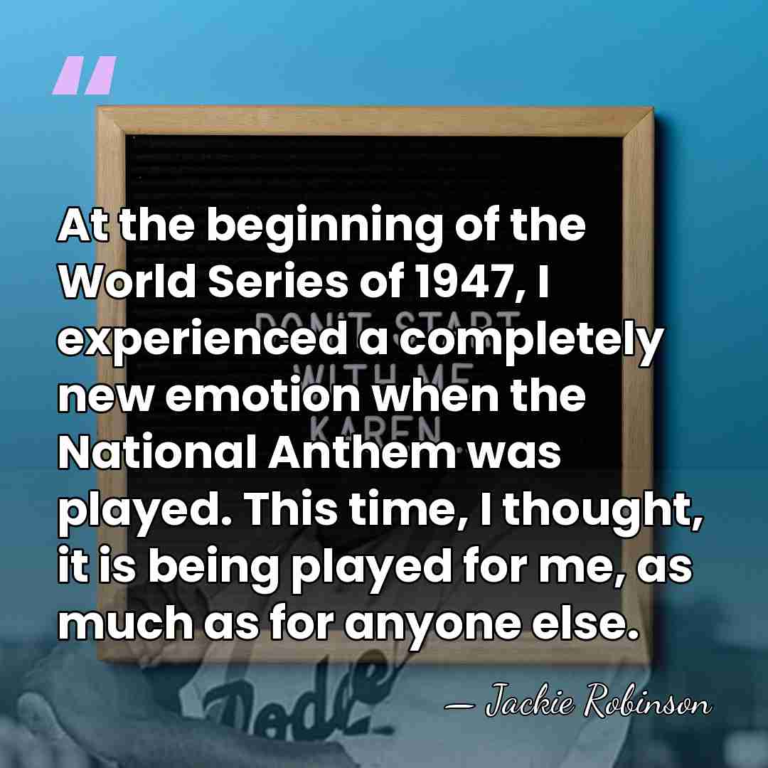 At the beginning of the World Series of 1947, I experienced a&hellip; - Jackie Robinson