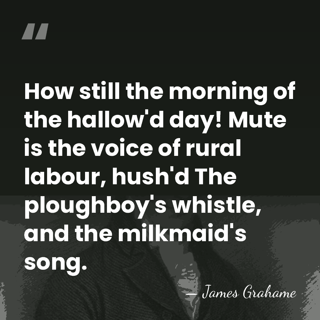 How still the morning of the hallow'd day! Mute is the voice&hellip; - James Grahame