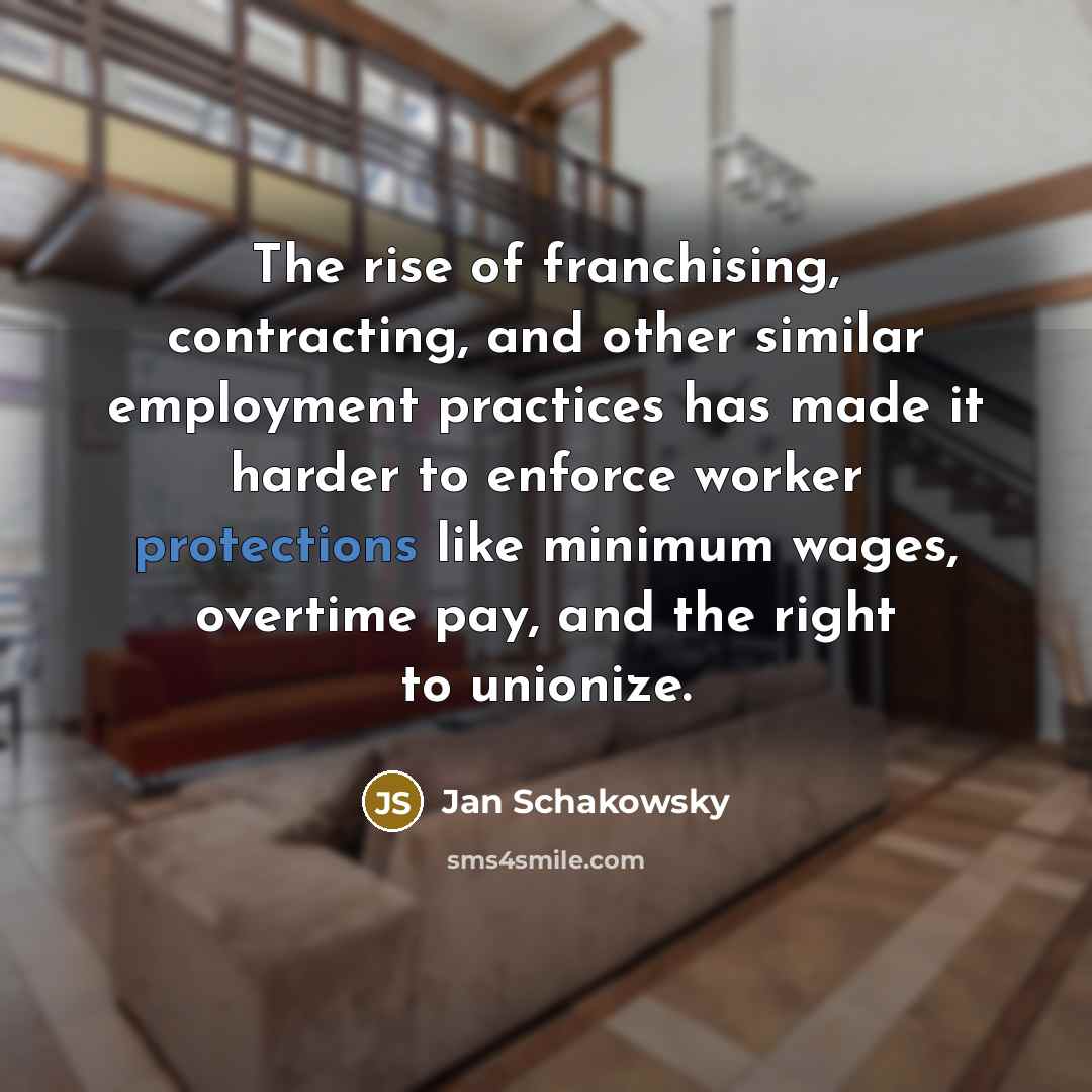 “The rise of franchising, contracting, and other similar employment practices…” quote by Jan Schakowsky