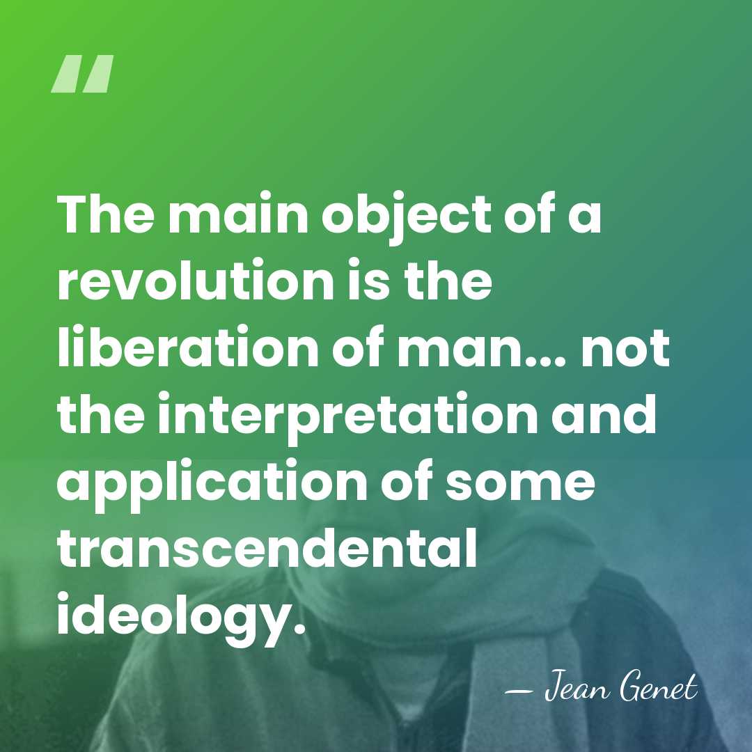 The main object of a revolution is the liberation of man... not&hellip; - Jean Genet