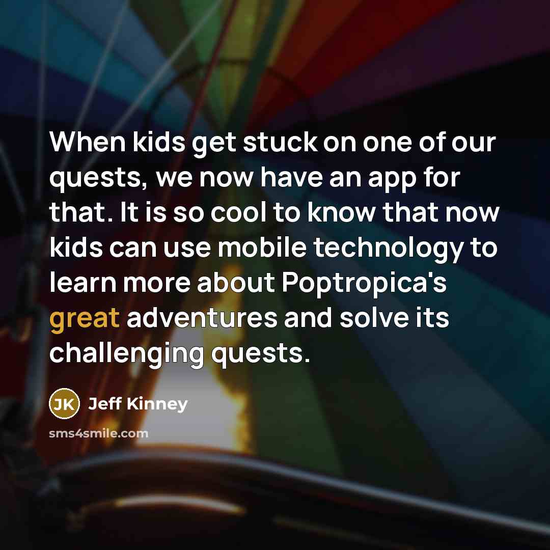 “When kids get stuck on one of our quests, we…” quote by Jeff Kinney
