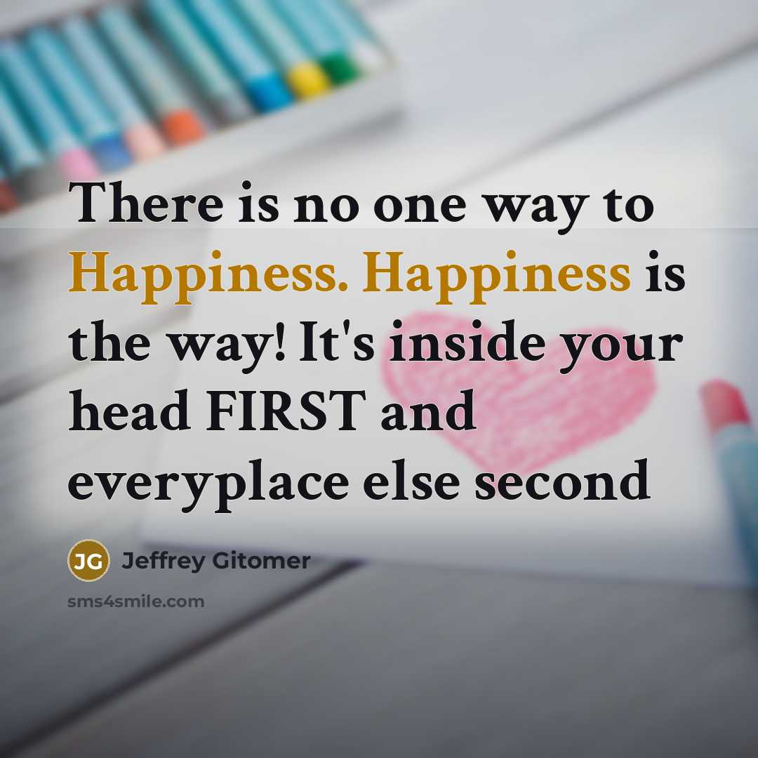 “There is no one way to Happiness. Happiness is the…” quote by Jeffrey Gitomer