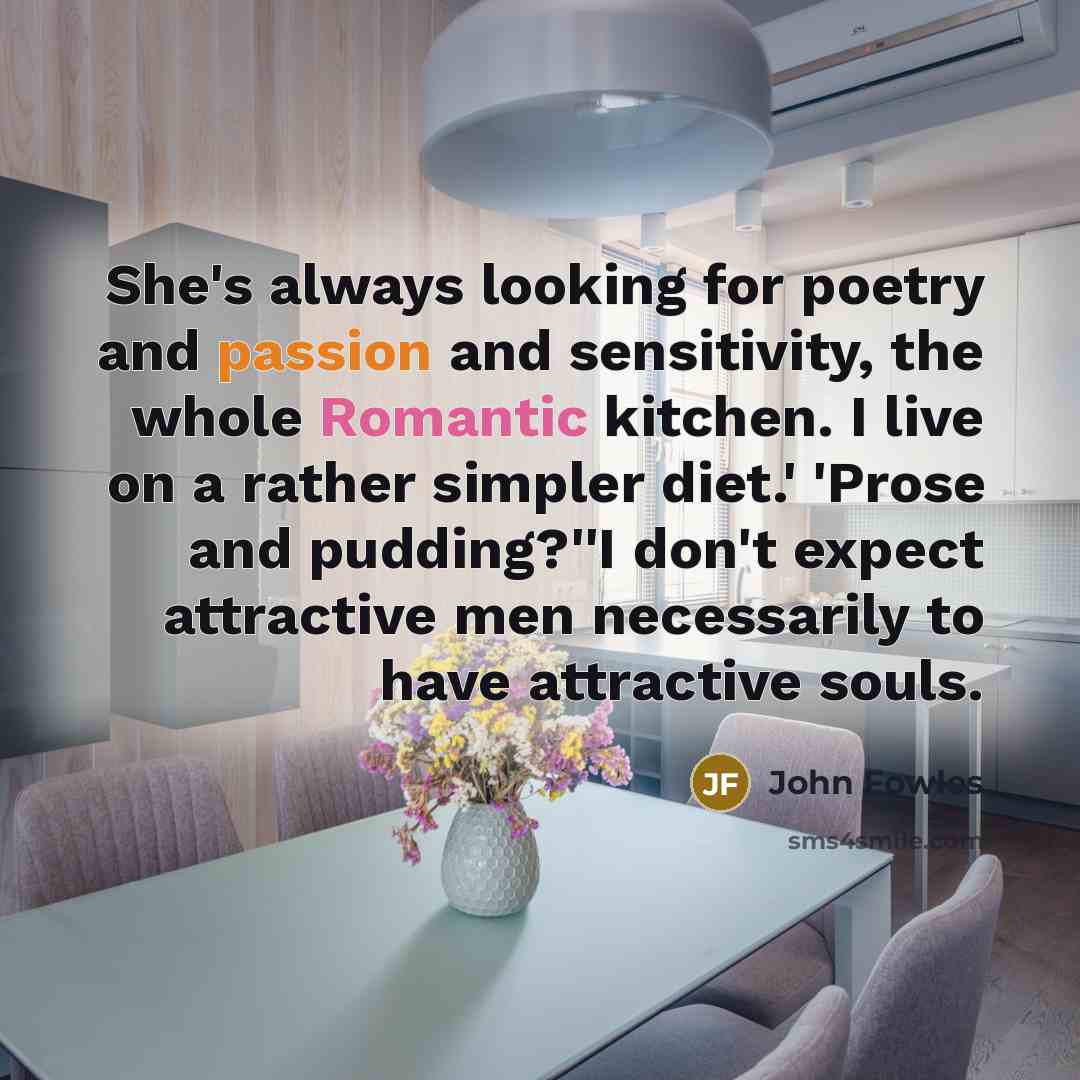 “She's always looking for poetry and passion and sensitivity, the…” quote by John Fowles