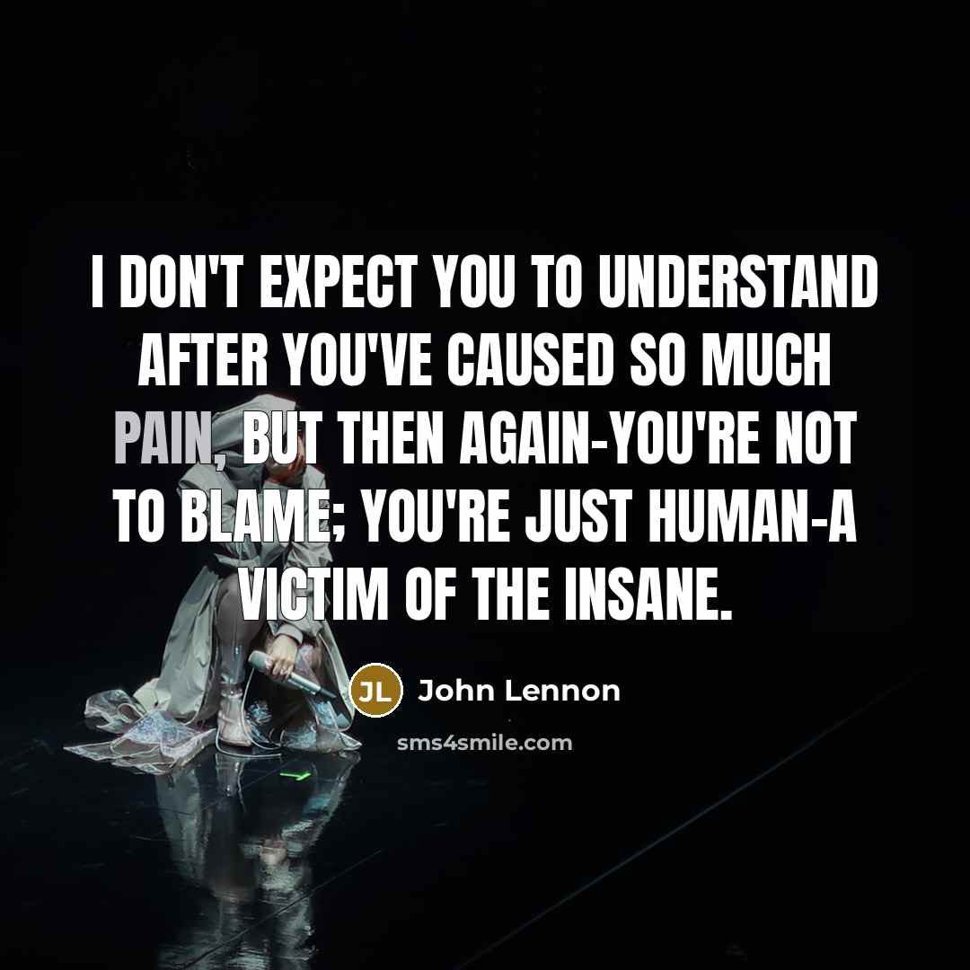 “I don't expect you to understand after you've caused so…” quote by John Lennon