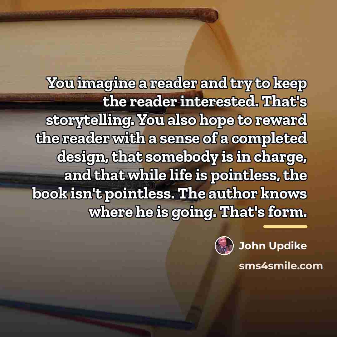 “You imagine a reader and try to keep the reader…” quote by John Updike