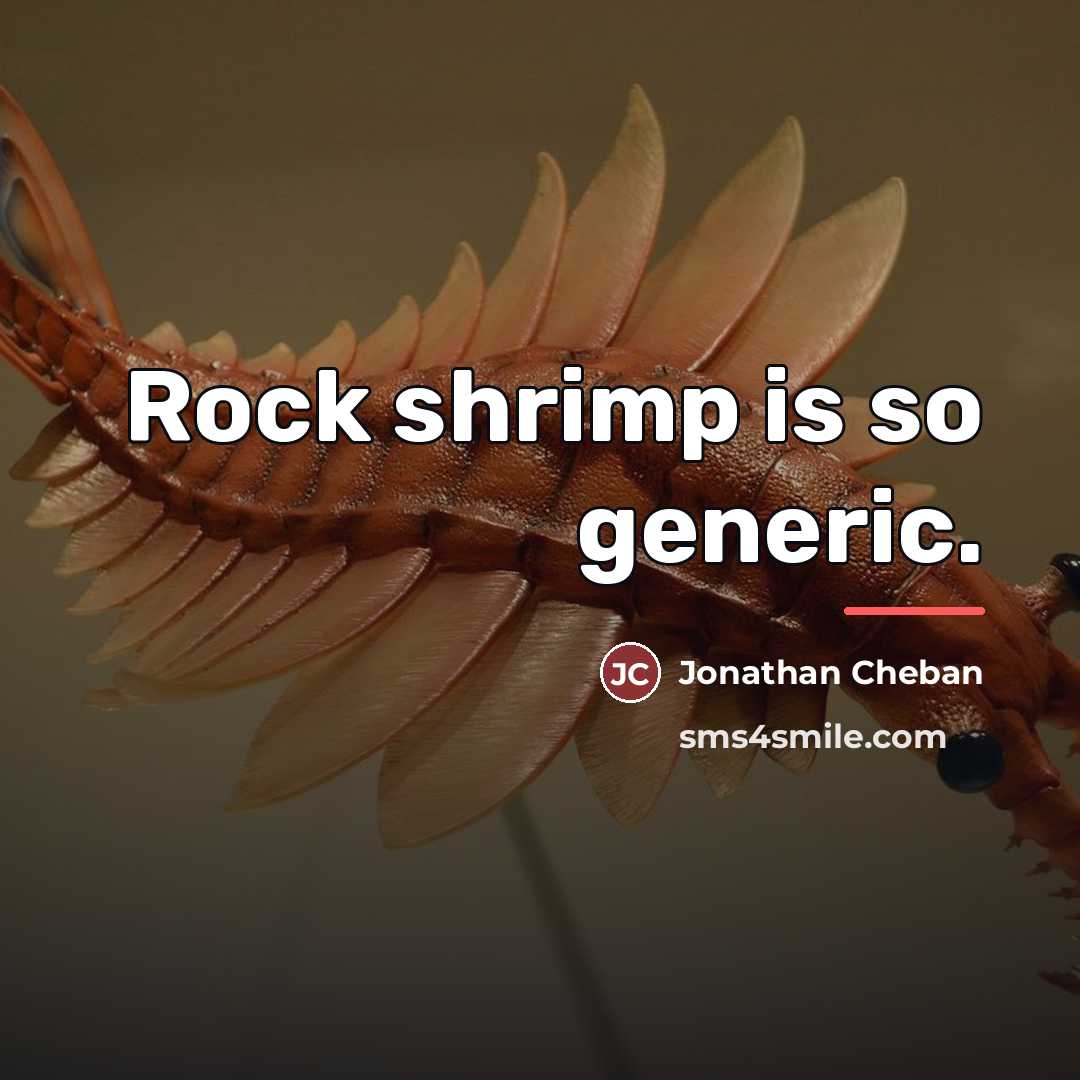 “Rock shrimp is so generic.…” quote by Jonathan Cheban
