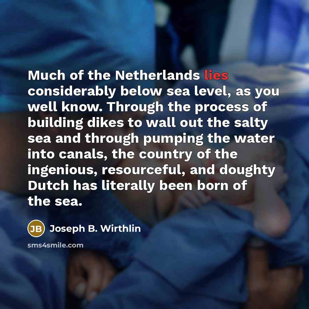 “Much of the Netherlands lies considerably below sea level, as…” quote by Joseph B. Wirthlin