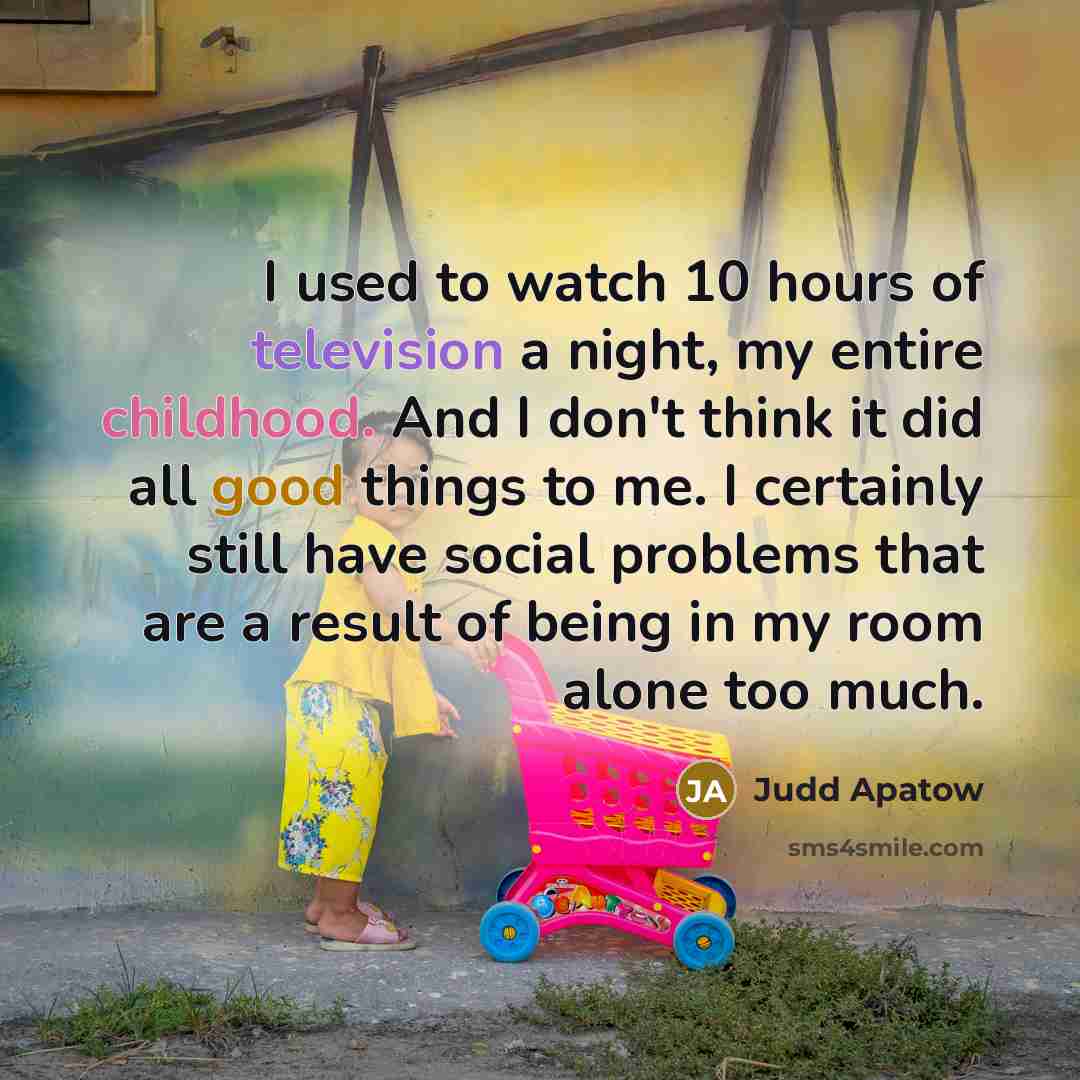 “I used to watch 10 hours of television a night,…” quote by Judd Apatow