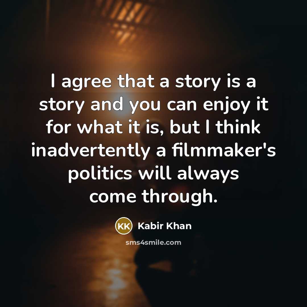 “I agree that a story is a story and you…” quote by Kabir Khan