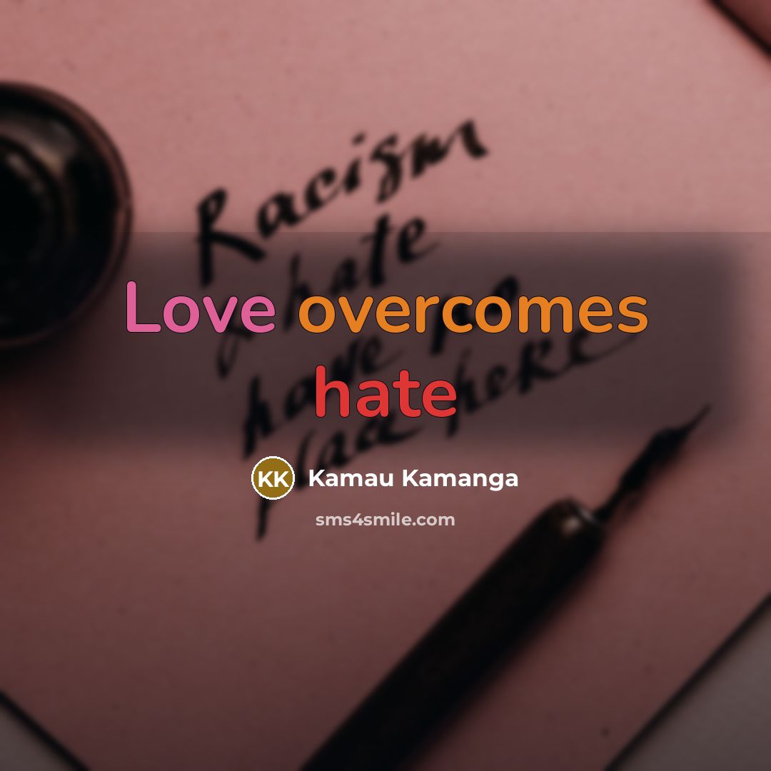 “Love overcomes hate” quote by Kamau Kamanga