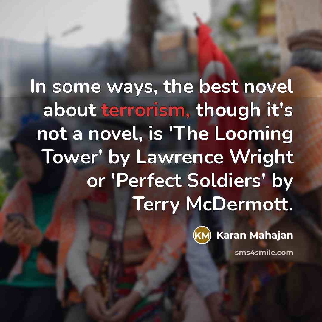 “In some ways, the best novel about terrorism, though it's…” quote by Karan Mahajan