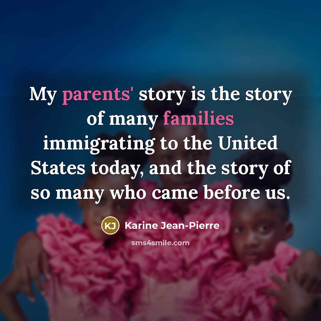 “My parents' story is the story of many families immigrating…” quote by Karine Jean-Pierre