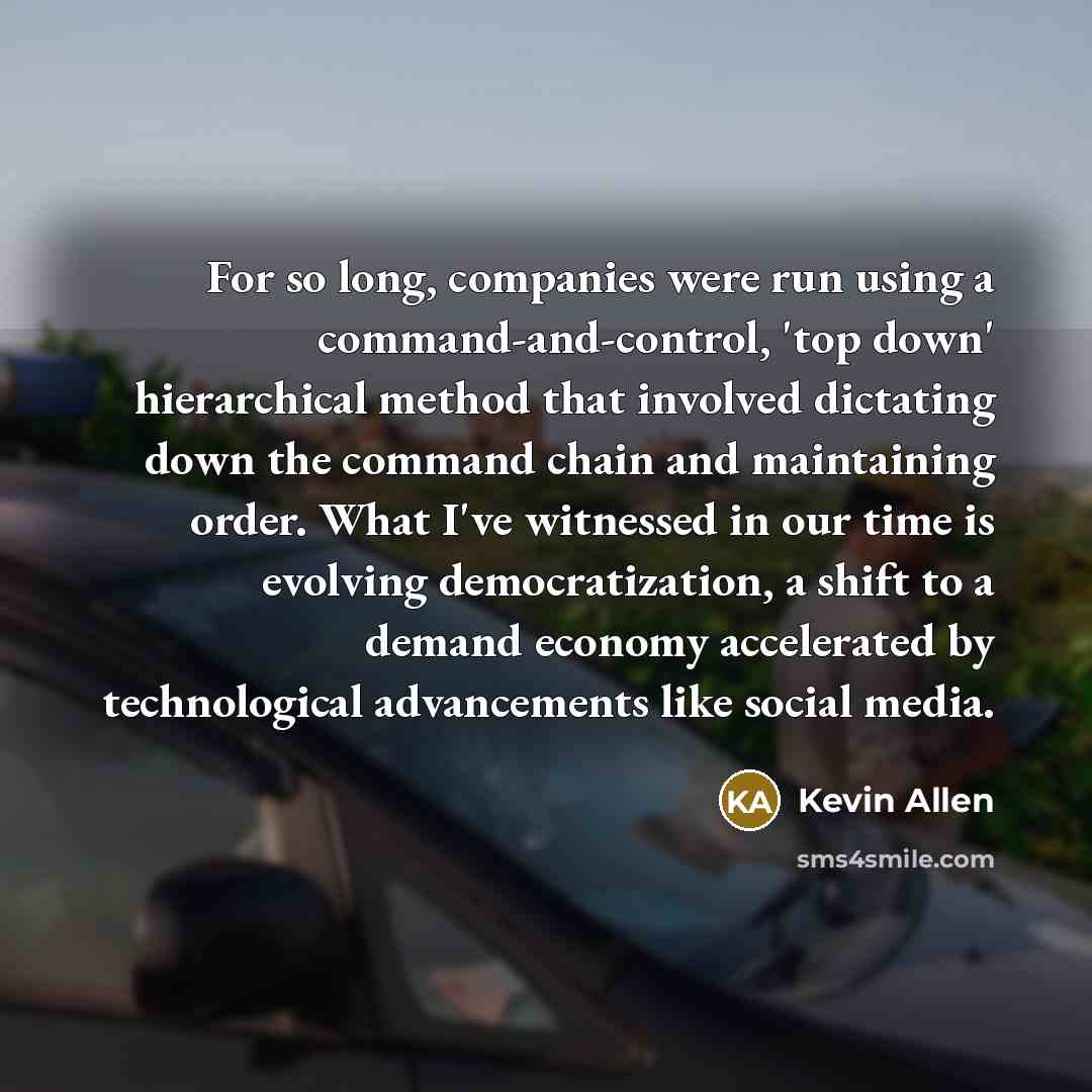 “For so long, companies were run using a command-and-control, 'top…” quote by Kevin Allen