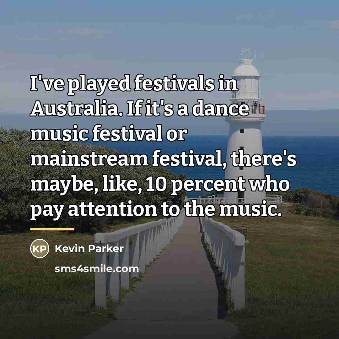 “I've played festivals in Australia. If it's a dance music…” quote by Kevin Parker