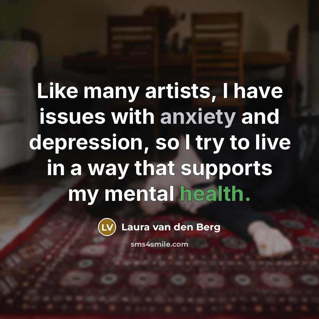 “Like many artists, I have issues with anxiety and depression,…” quote by Laura van den Berg