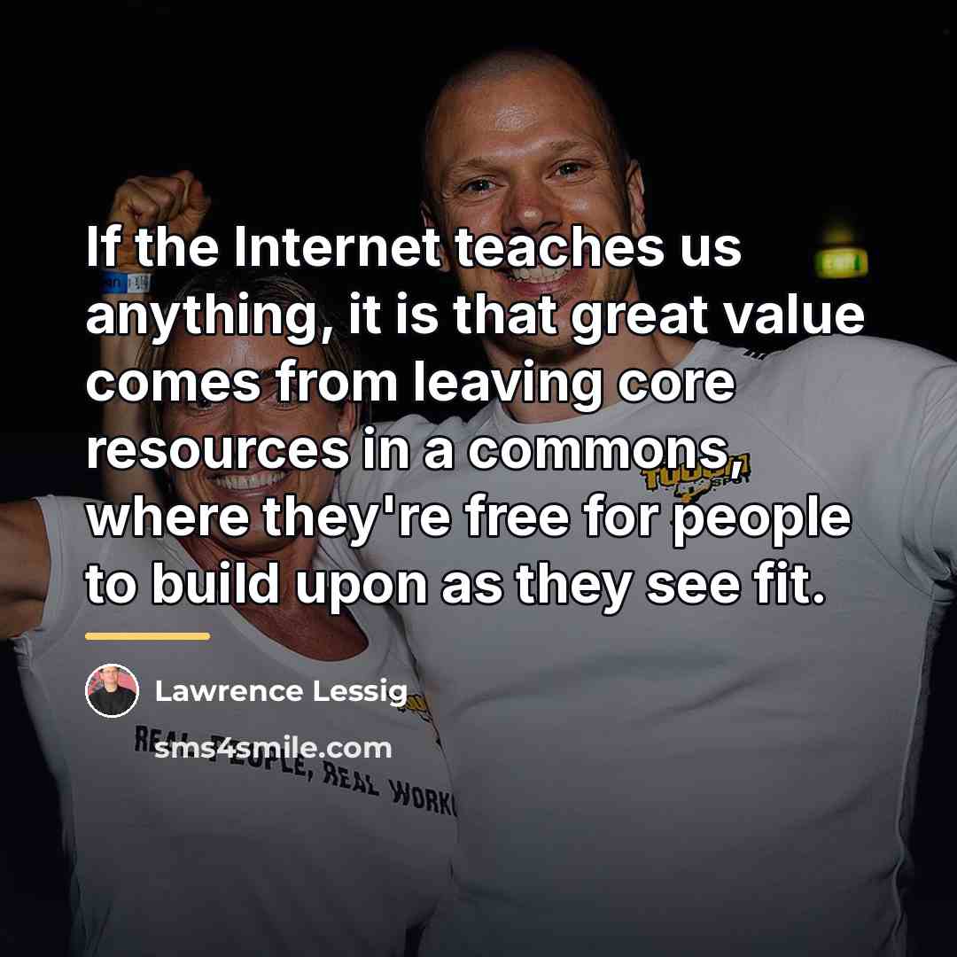 “If the Internet teaches us anything, it is that great…” quote by Lawrence Lessig