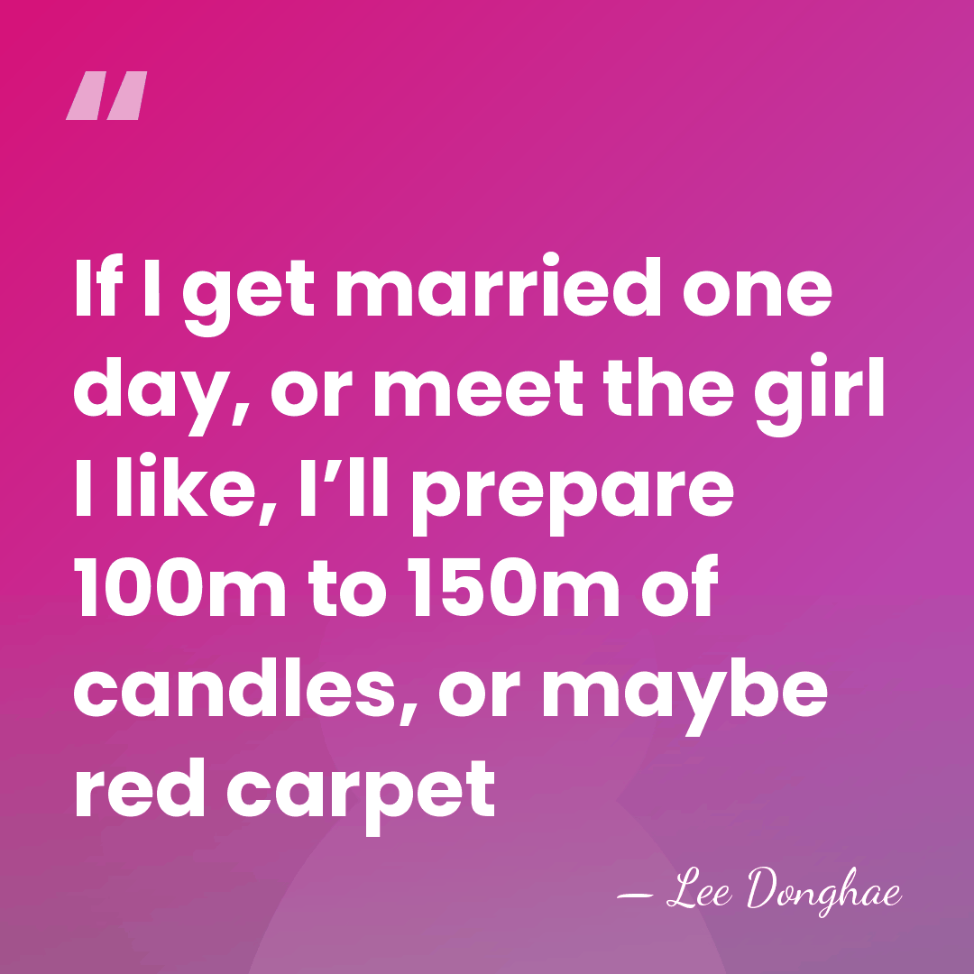 If I get married one day, or meet the girl I like,&hellip; - Lee Donghae