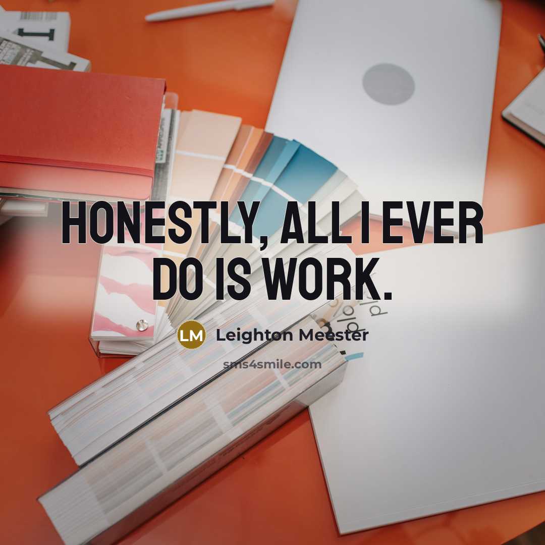 “Honestly, all I ever do is work.…” quote by Leighton Meester
