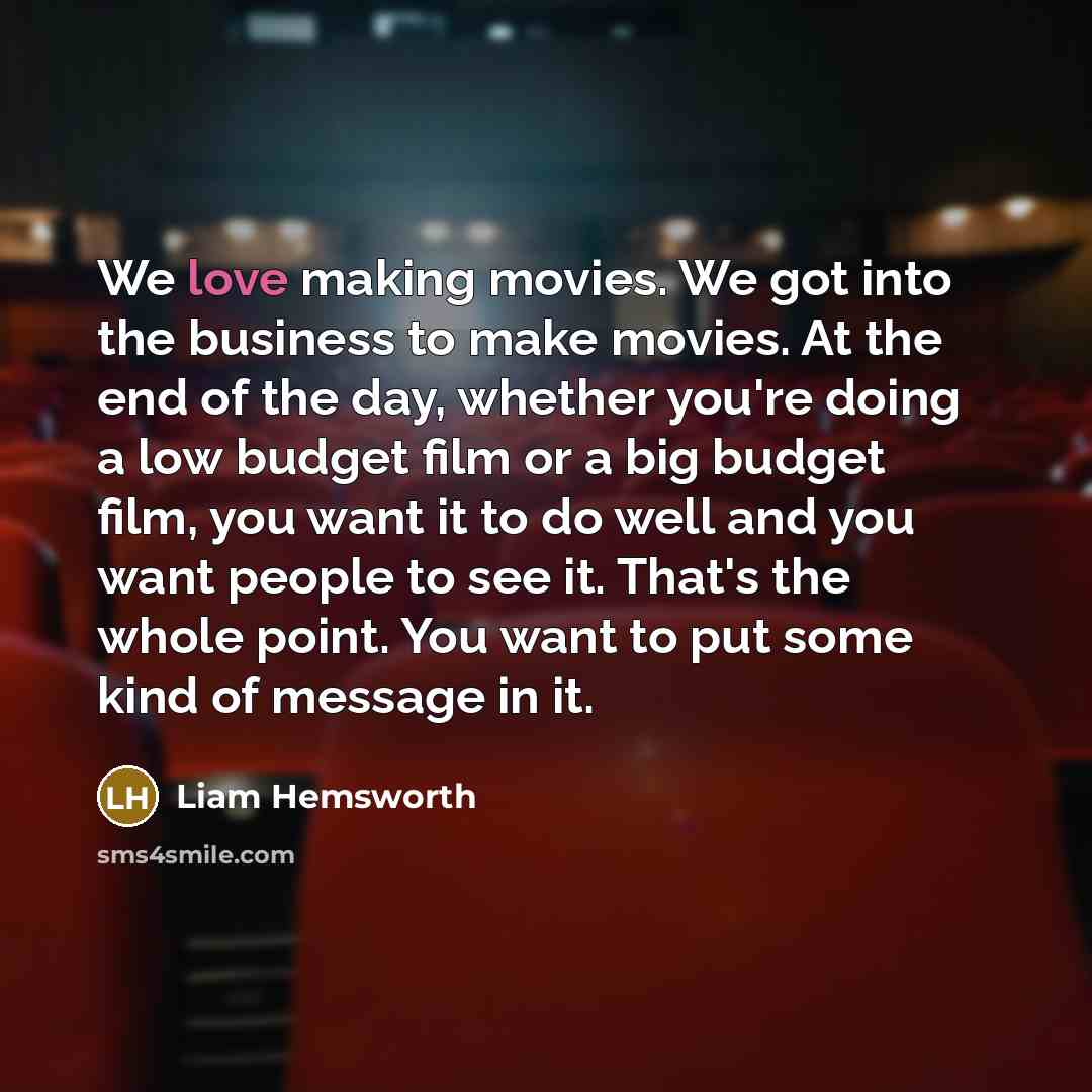 “We love making movies. We got into the business to…” quote by Liam Hemsworth