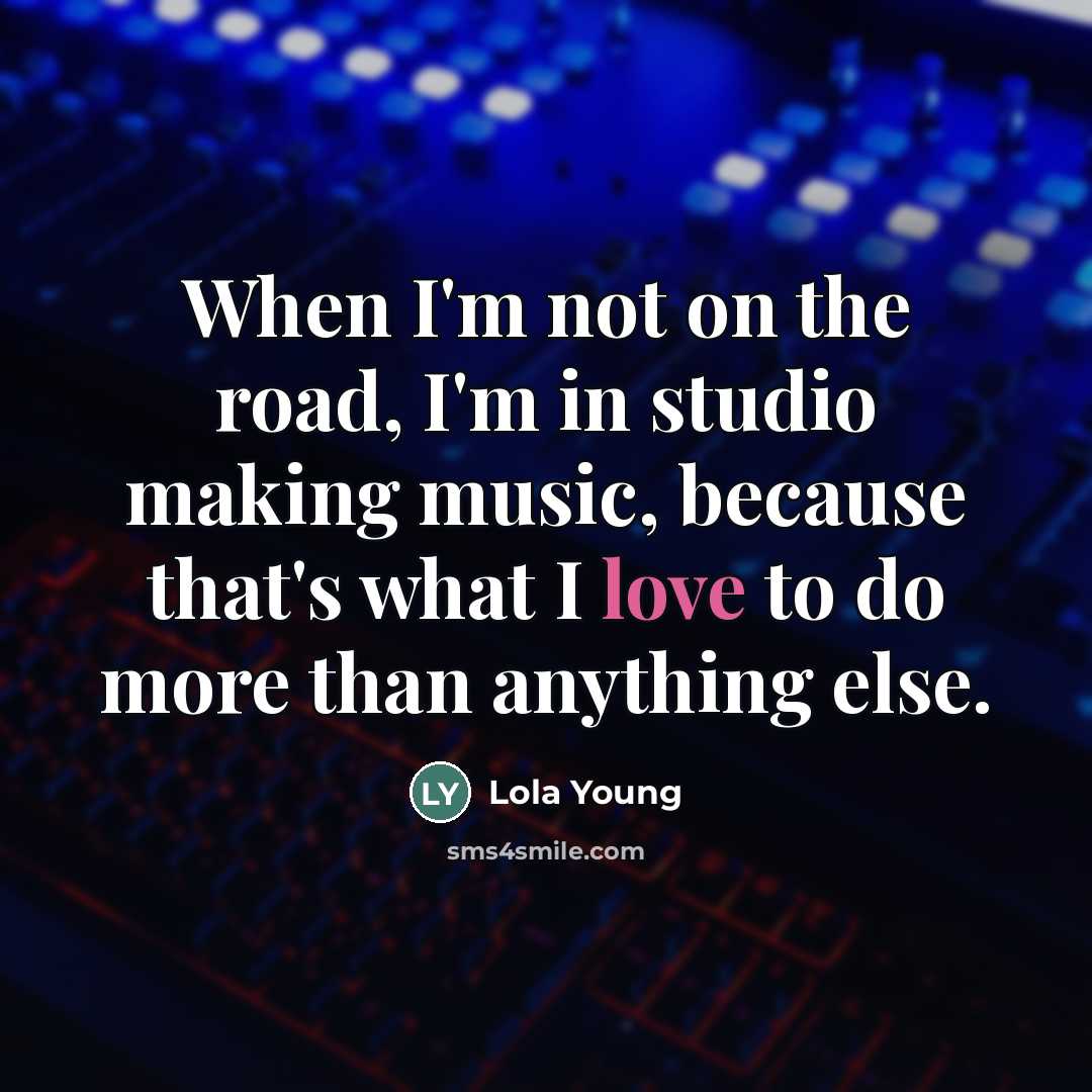 “When I'm not on the road, I'm in studio making…” quote by Lola Young