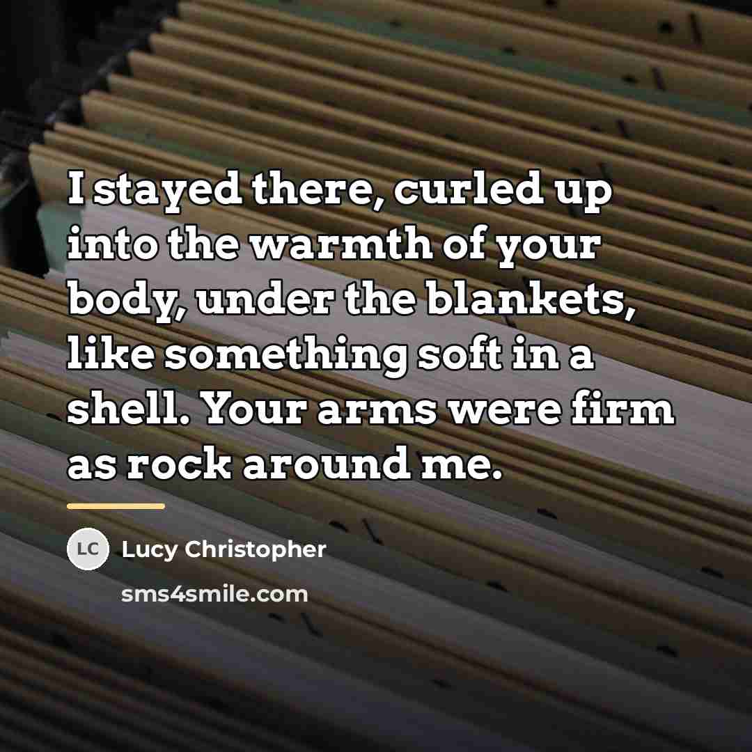 “I stayed there, curled up into the warmth of your…” quote by Lucy Christopher