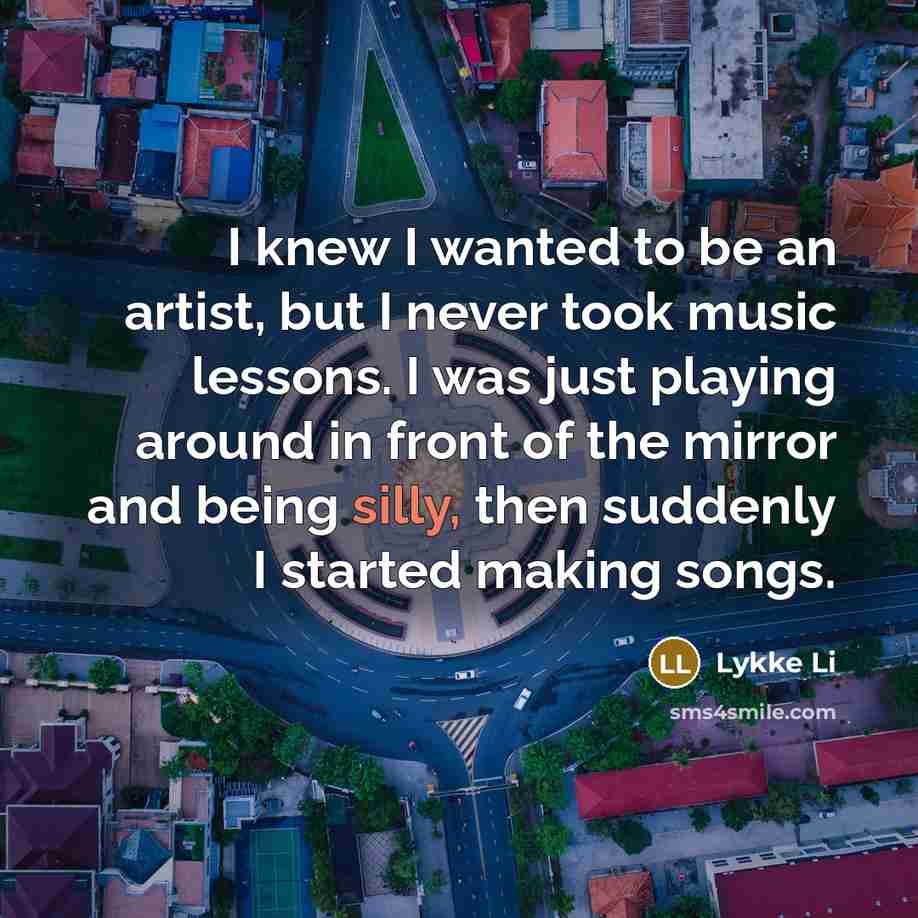 “I knew I wanted to be an artist, but I…” quote by Lykke Li