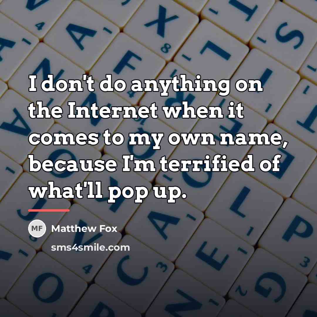 “I don't do anything on the Internet when it comes…” quote by Matthew Fox