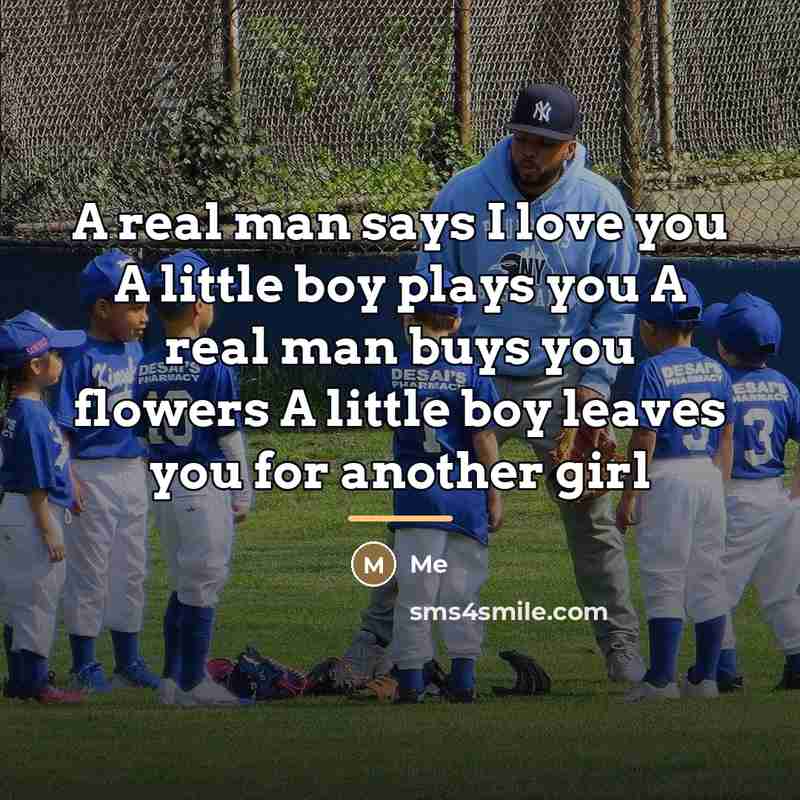 “A real man says I love you A little boy…” quote by Me