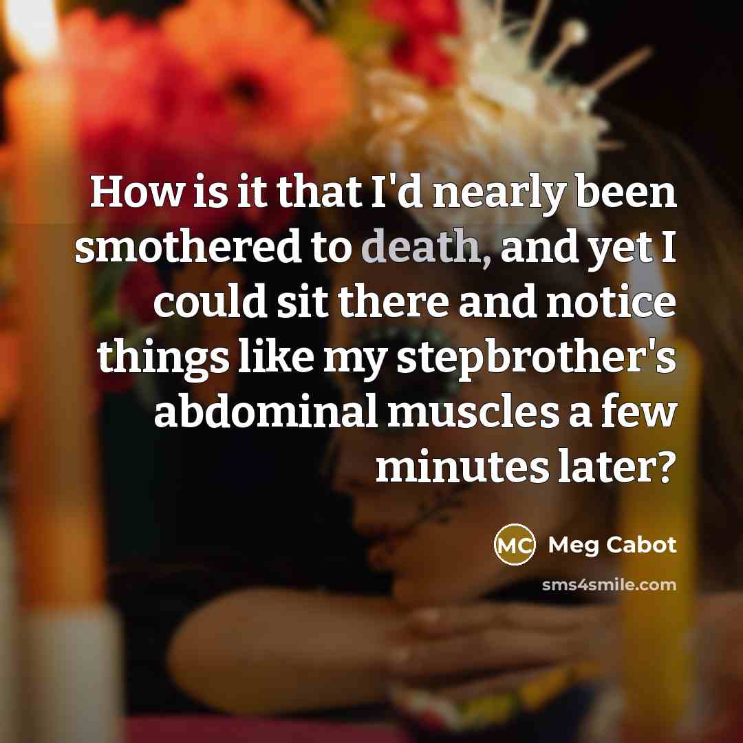 “How is it that I'd nearly been smothered to death,…” quote by Meg Cabot